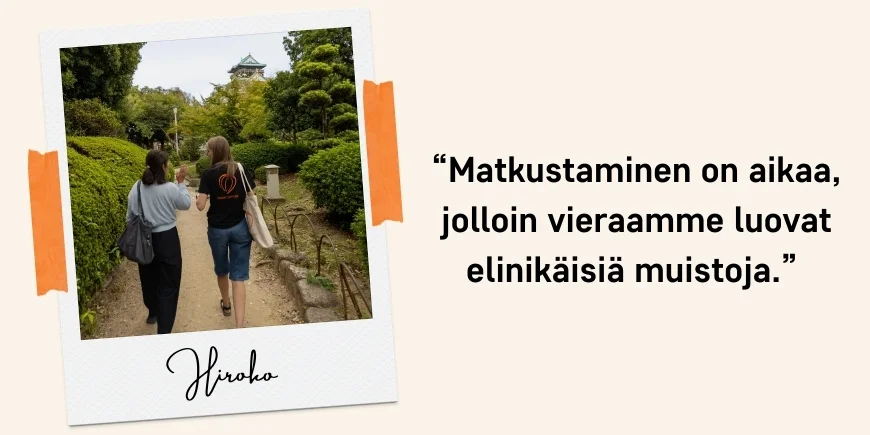“Matkustaminen on aikaa, jolloin vieraamme luovat elinikäisiä muistoja.” – Hiroko